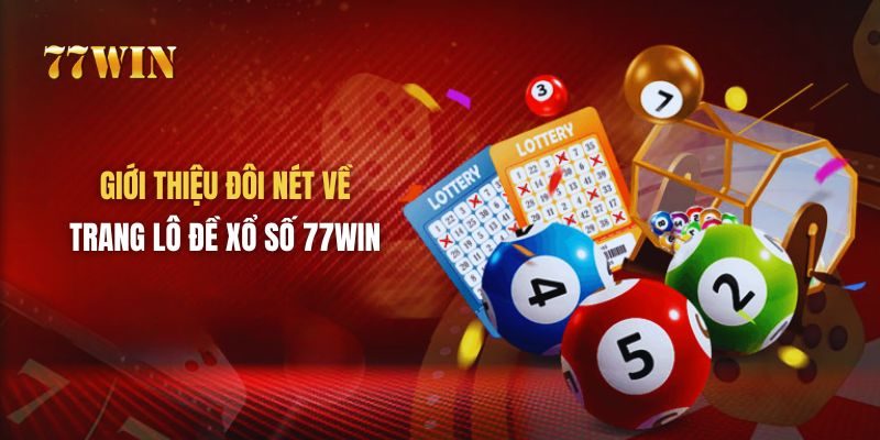 Giới thiệu đôi nét về trang lô đề xổ số 77win