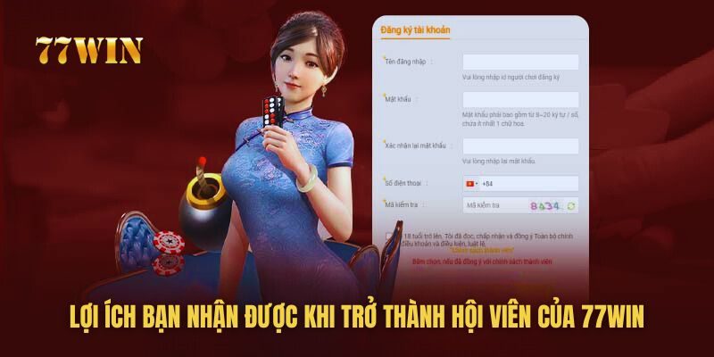 Những lợi ích bạn nhận được khi đăng ký tài khoản 77win